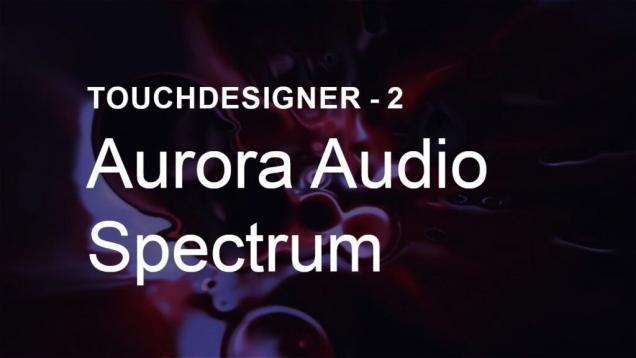 Aurora Audio Spectrum – TouchDesigner Tutorial 2
