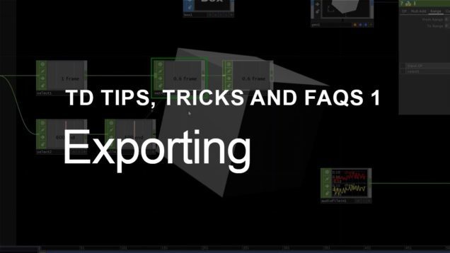 Exporting – TouchDesigner Tips, Tricks and FAQs 1