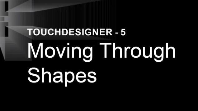Moving Through Shapes – TouchDesigner Tutorial 5