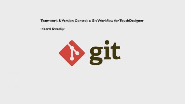 Teamwork & Version Control a Git Workflow for TouchDesigner – Idzard Kwadijk