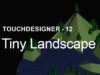 Tiny Landscape – TouchDesigner Tutorial 12