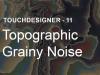 Topographic Grainy Noise – TouchDesigner Tutorial 11