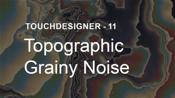 Topographic Grainy Noise – TouchDesigner Tutorial 11