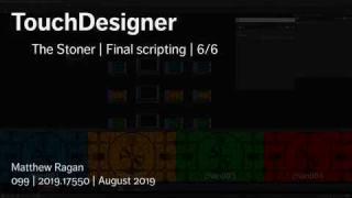 TouchDesigner | The Stoner | Final Scripting | 6/6