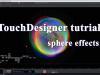 touchdesigner tutorial basics sphere effects