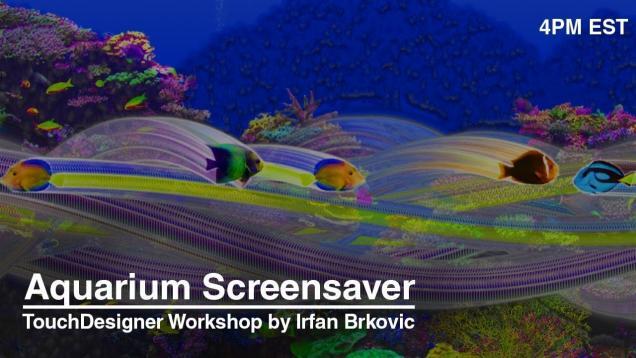 Aquarium Screensaver – TouchDesigner Workshop