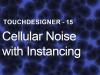 Cellular Noise with Instancing – TouchDesigner Tutorial 15