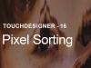 Pixel Sorting – TouchDesigner Tutorial 15