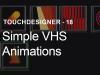 Simple VHS Animations – TouchDesigner Tutorial 18