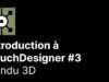 Introduction à TouchDesigner 3/8 – Rendu 3D