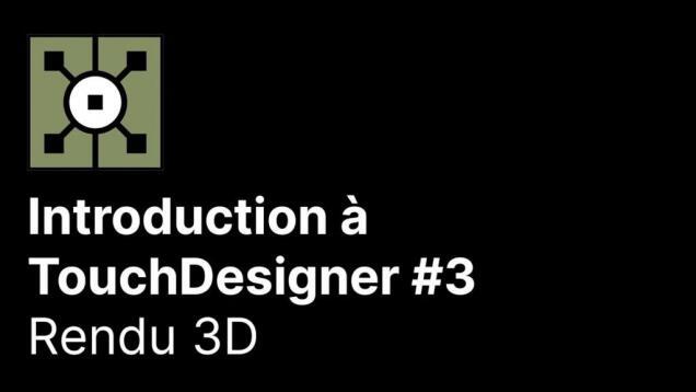 Introduction à TouchDesigner 3/8 – Rendu 3D