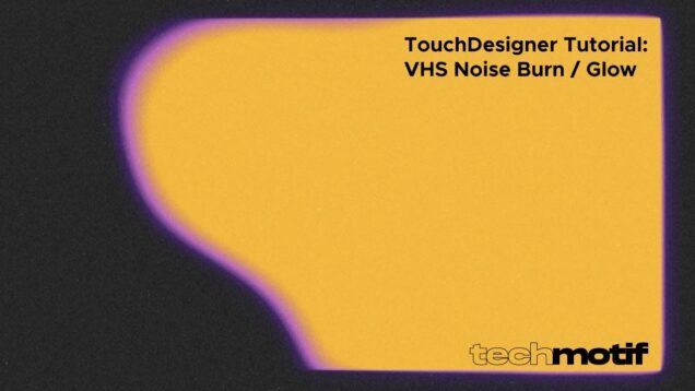 TouchDesigner Tutorial – VHS Noise Burn / Glow