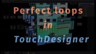Perfect loops in TouchDesigner