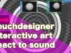 Touchdesigner Interactive art[インタラクティブアート]音に反応