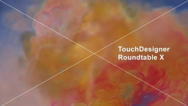 TouchDesigner Roundtable X