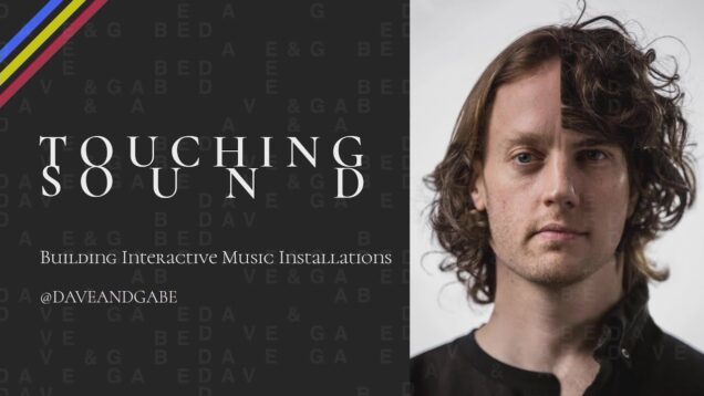 Touching Sound: Building Interactive Music Installations  – Dave & Gabe