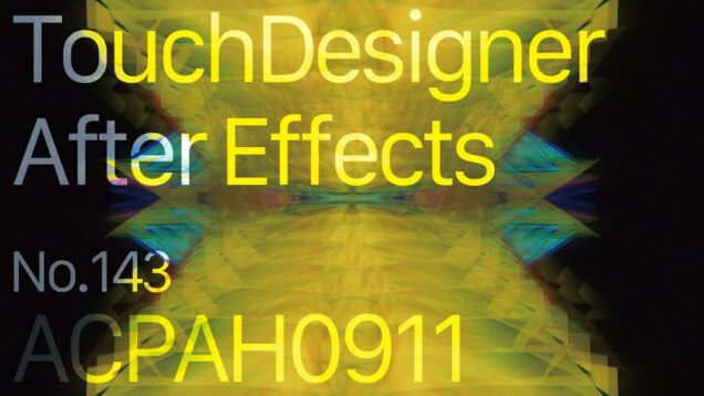 【Created in TouchDesigner & After Effects】ACPAH0911