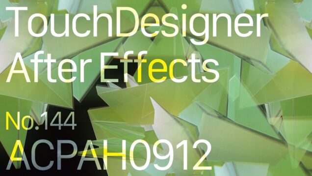 【Created in TouchDesigner & After Effects】ACPAH0912