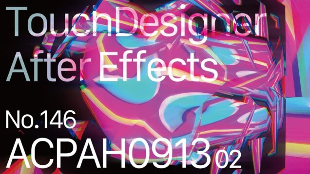 【Created in TouchDesigner & After Effects】ACPAH091302