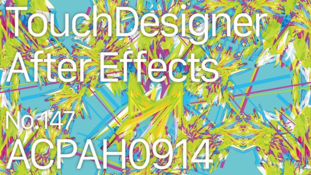 【Created in TouchDesigner & After Effects】ACPAH0914