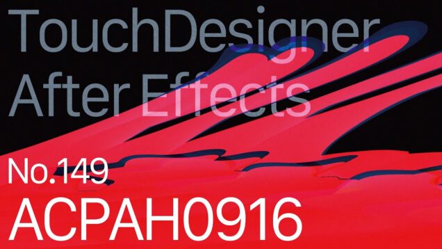 【Created in TouchDesigner & After Effects】ACPAH0916