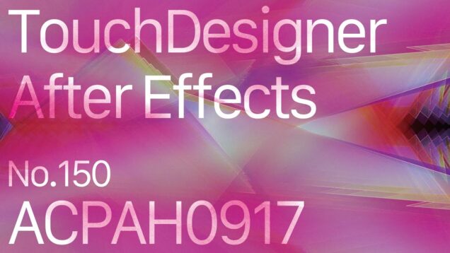 【Created in TouchDesigner & After Effects】ACPAH0917