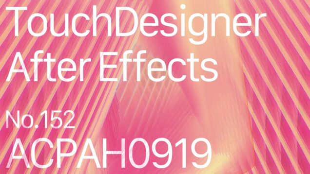 【Created in TouchDesigner & After Effects】ACPAH0919