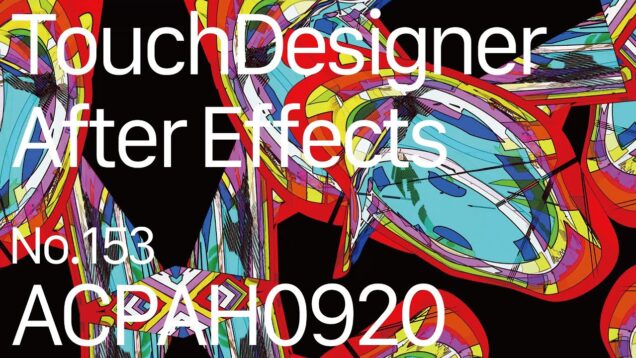 【Created in TouchDesigner & After Effects】ACPAH0920