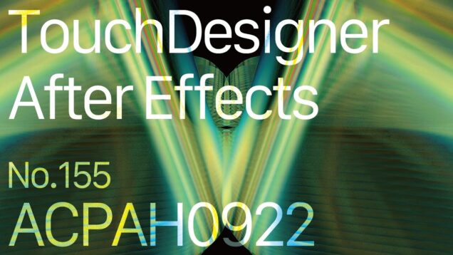 【Created in TouchDesigner & After Effects】ACPAH0922