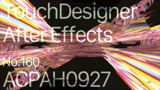 【Created in TouchDesigner & After Effects】ACPAH0927
