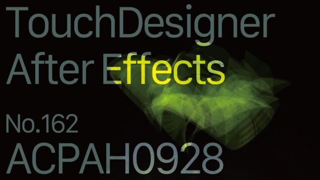 【Created in TouchDesigner & After Effects】ACPAH0928