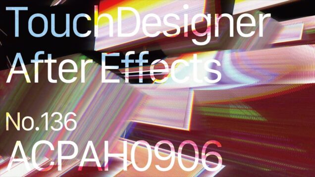 【Created in TouchDesigner & After Effects】ACPAH0906