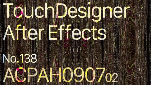 【Created in TouchDesigner & After Effects】ACPAH090702