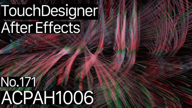 【Created in TouchDesigner & After Effects】ACPAH1006