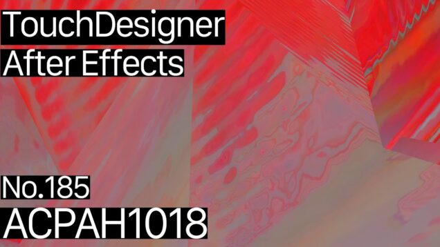 【Created in TouchDesigner & After Effects】ACPAH1018
