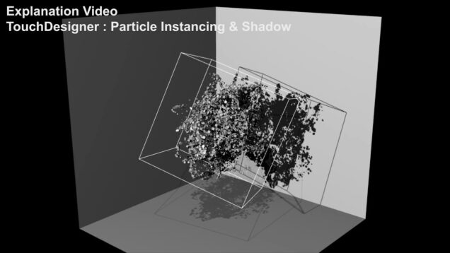 Explanation Video – TouchDesigner : Particle Instancing & Shadow