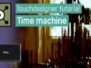 Making use of time machines (Touchdesigner tutorial)