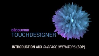 07 – Introduction aux Surface Operators (SOP) – Découvrir TouchDesigner