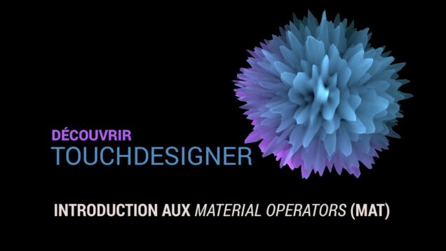 08 – Introduction aux Material Operators (MAT) – Découvrir TouchDesigner