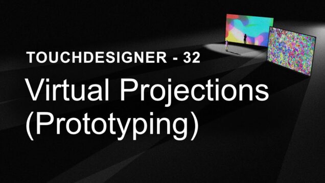 Virtual Projections (Prototyping) – TouchDesigner Tutorial 32