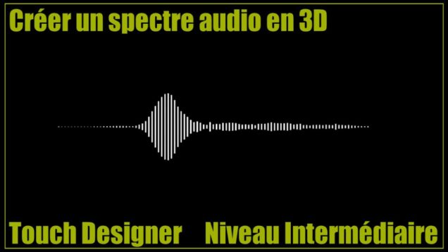 Touch Designer – Créer un spectre audio en 3D facilement