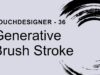 Generative Brush Stroke – TouchDesigner Tutorial 36