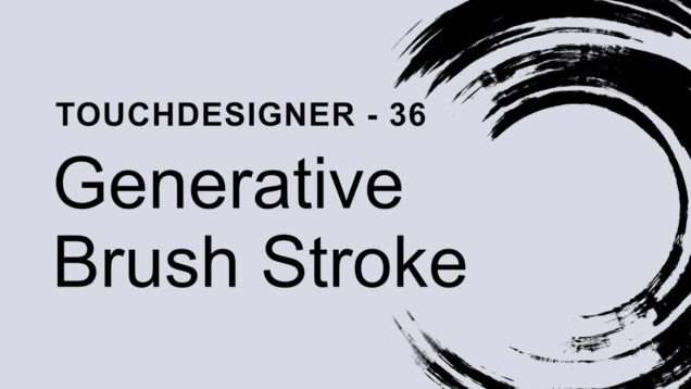 Generative Brush Stroke – TouchDesigner Tutorial 36