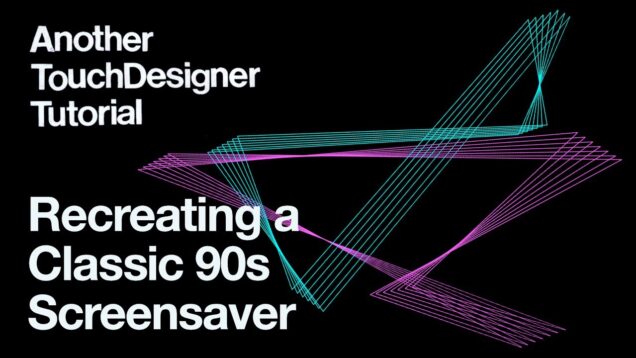 Recreating a Classic 90s Screensaver – Mystify Your Mind – Another TouchDesigner Tutorial