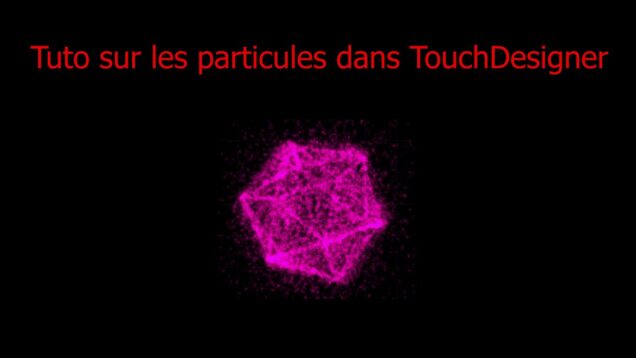 Tuto sur les Particule dans TouchDesigner