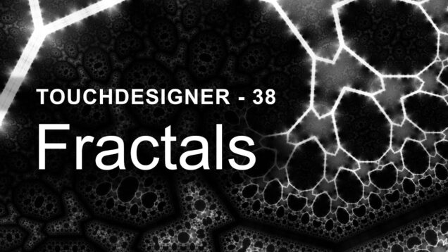 Fractals – TouchDesigner Tutorial 38