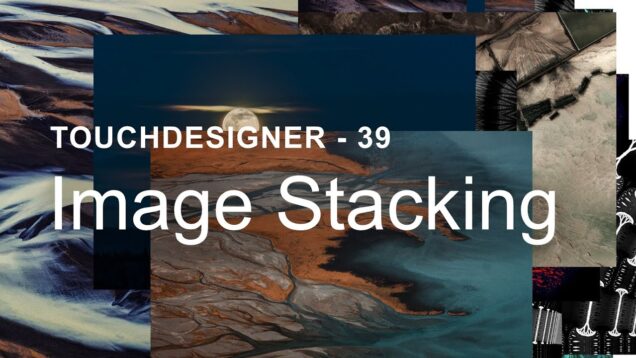 Image Stacking – TouchDesigner Tutorial 39