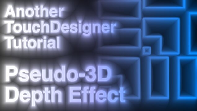 Pseudo-3D Depth Effect – Edge-based Feedback Technique – Another TouchDesigner Tutorial