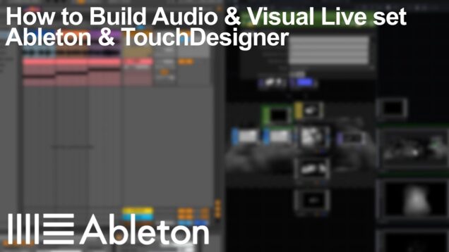 Ableton & TouchDesigner : How to Build Audio & Visual Live Set