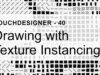 Drawing with Texture Instancing – TouchDesigner Tutorial 40